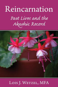 Title: Reincarnation: Past Lives and the Akashic Records, Author: Lois J Wetzel