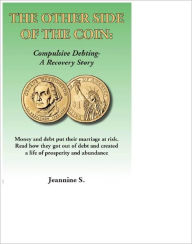 Title: The Other Side Of The Coin: Compulsive Debting, a recovery story, Author: Jeannine S