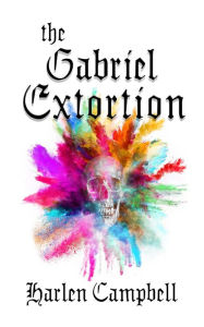 Title: The Gabriel Extortion, Author: Harlen Campbell