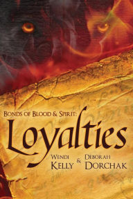 Title: Bonds of Blood and Spirit: Loyalties, Author: Wendi Kelly