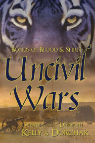 Title: Bonds of Blood & Spirit: Uncivil Wars, Author: Wendi Kelly