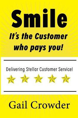 Smile It's The Customer Who Pays You: Delivering Stellar Customer Service