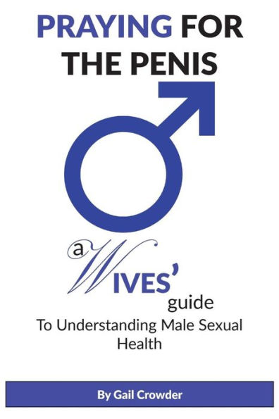 Praying For The Penis: A Wives Guide To Understand Male Sexual Health