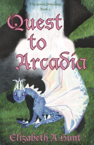 Title: The Seven Princesses: Quest to Arcadia, Author: Elizabeth Hunt