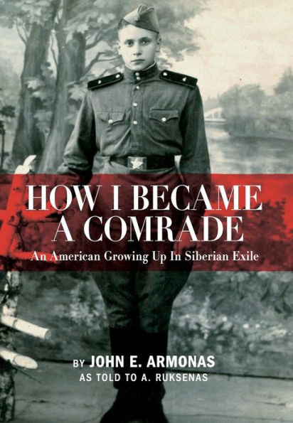 How I Became a Comrade: An American Growing Up Siberian Exile