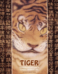 Title: Tiger: 100 Representations in Classic Japanese Art, Author: Candice Black