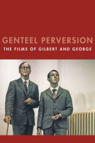 Title: Genteel Perversion: The Films of Gilbert and George, Author: Chris Horrocks