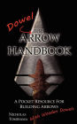 The Dowel Arrow Handbook: A Pocket Resource for Building Arrows With Wooden Dowels