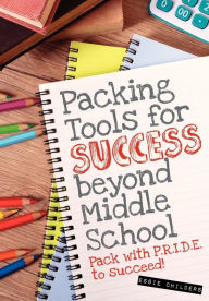Title: Packing Tools for Success Beyond Middle School, Author: Essie Childers