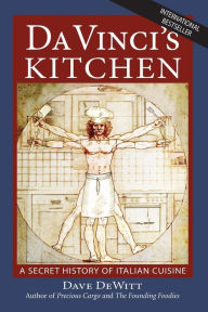 Title: Da Vinci's Kitchen: A Secret History of Italian Cuisine, Author: Dave DeWitt