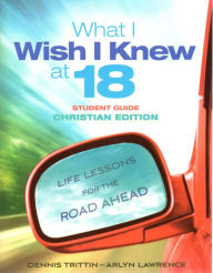 Title: What I Wish I Knew at 18 Student Guide: Christian Edition: Life Lessons for the Road Ahead, Author: Arlyn Lawrence