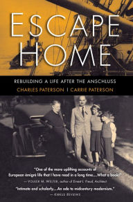 Title: Escape Home: Rebuilding a Life After the Anschluss, Author: Charles Paterson