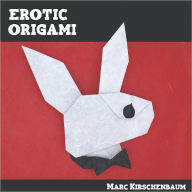 Title: Erotic Origami, Author: Marc Kirschenbaum
