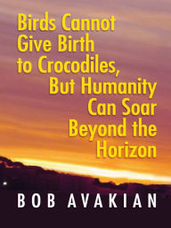 Title: Birds Cannot Give Birth to Crocodiles, But Humanity Can Soar Beyond the Horizon, Author: Bob Avakian