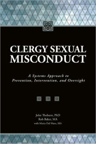 Title: Clergy Sexual Misconduct: A Systems Approach to Prevention, Intervention, and Oversight, Author: John Thoburn