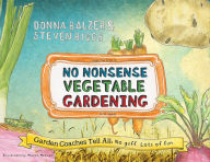 Title: No Nonsense Vegetable Gardening: Garden Coaches Tell All: No guff. Lots of fun, Author: Donna Balzer