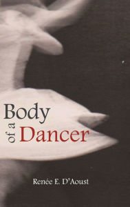 Title: Body of a Dancer, Author: Renee D'Aoust