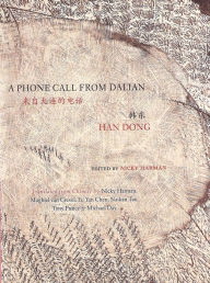 Title: A Phone Call from Dalian: Selected Poems of Han Dong, Author: Dong Han