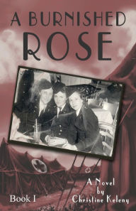Title: A Burnished Rose: Book I, Author: Christine Keleny