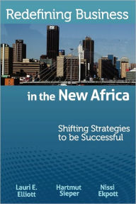 Title: Redefining Business in the New Africa: Shifting Strategies to Be Successful, Author: Lauri E. Elliott