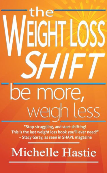 The Weight Loss Shift: Be More, Weigh Less