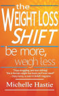 The Weight Loss Shift: Be More, Weigh Less