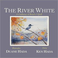 Title: The River White: A Confluence of Brush and Quill, Author: Duane Hada