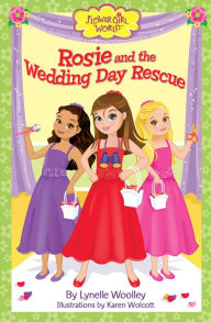 Title: Rosie and the Wedding Day Rescue (Flower Girl World Series), Author: Lynelle Woolley