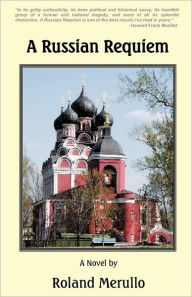 Title: A Russian Requiem, Author: Roland Merullo