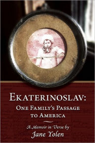 Title: Ekaterinoslav: One Family's Passage to America: A Memoir in Verse, Author: Jane Yolen
