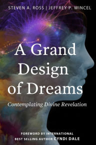 Title: A Grand Design of Dreams - Contemplating Divine Revelation, Author: Jeffrey P Wincel