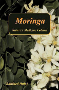 Title: Moringa: Nature's Medicine Cabinet, Author: Sanford Holst