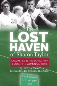 Title: The Lost Haven of Sharon Taylor: Casualties in the Battle for Gender Equality in Sports, Author: C Terry Walters