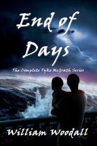 Title: End of Days: The Complete Tyke McGrath Series, Author: William Woodall