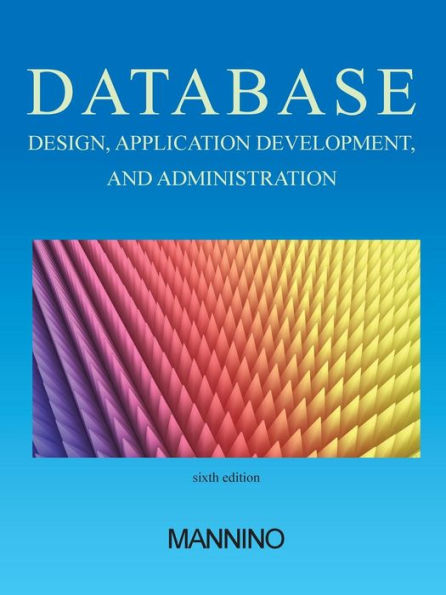 Database Design, Application Development, and Administration, Sixth Edition / Edition 6