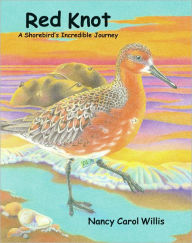 Title: Red Knot: A Shorebird's Incredible Journey, Author: Nancy Carol Willis