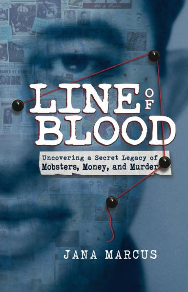 Line of Blood: Uncovering a Secret Legacy Mobsters, Money, and Murder