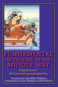 Title: Fundamental Wisdom of the Middle Way: Nagarjuna's Mulamadhyamakakarika, Author: Gudo Wafu Nishijima