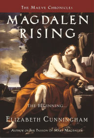 Title: Magdalen Rising: The Beginning, Author: Elizabeth Cunningham