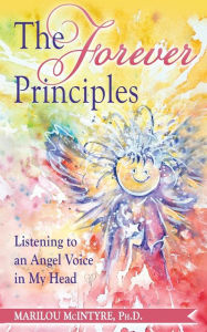 Title: The Forever Principles: Listening to an Angel Voice in My Head, Author: Marilou McIntyre