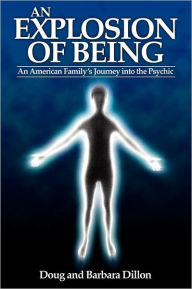 Title: An Explosion of Being: An American Family's Journey Into the Psychic [New Edition], Author: Doug Dillon