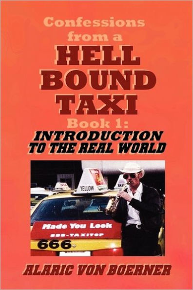 Confessions from a Hell Bound Taxi, BOOK 1: Introduction to the Real World