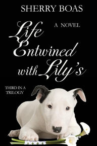 Title: Life Entwined With Lily's, Author: Sherry Boas