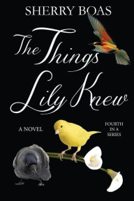 Title: The Things Lily Knew: The Fourth in a Series, Author: Sherry Boas