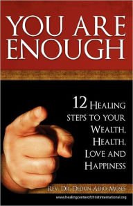 Title: You Are Enough: 12 Healing Steps to your Health, Wealth, Love, and Happiness, Author: Dedun Adio-Moses