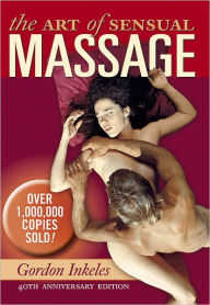 Title: The Art of Sensual Massage: 40th Anniversary Edition, Author: Gordon Inkeles