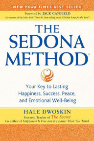 Title: The Sedona Method: Your Key to Lasting Happiness, Success, Peace, and Emotional Well-Being, Author: Hale Dwoskin