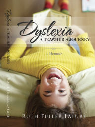 Title: Dyslexia: A Teachers Journey, Author: Ruth Fuller Lature