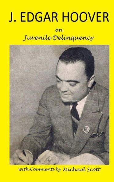 J. Edgar Hoover on Juvenile Delinquency: with Commentary by Michael Scott