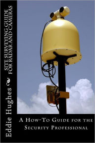 Title: Site Surveyor Guide for Radar and Cameras: A How-to Guide for Security Professionals, Author: Eddie Hughes